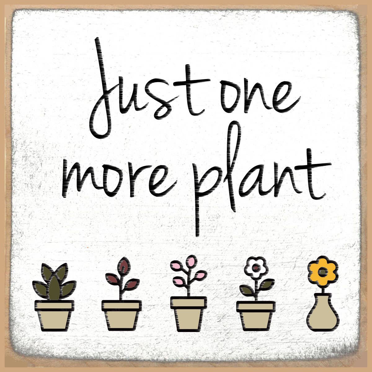 One more plant 4x4 Block Sign - Posh West Boutique