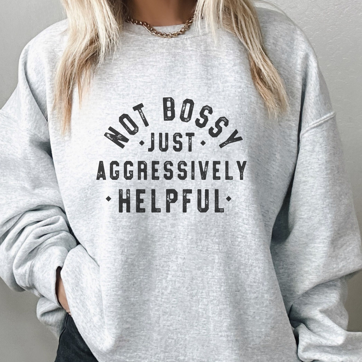 Not Bossy Just Aggressively Helpful Funny Sweatshirt